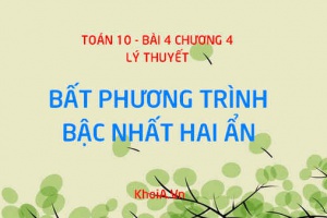 Bất phương trình, hệ bất phương trình bậc nhất hai ẩn, cách biểu diễn tập nghiệm - Toán 10 bài 4